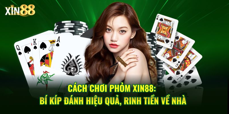 Cách chơi Phỏm tại Xin88 – Chiến thuật và kinh nghiệm hay 1 cách chơi phỏm 1