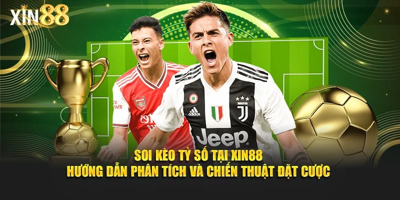Soi kèo tỷ số tại Xin88 - Cách dự đoán và Phân tích kèo 1 Soi kèo tỷ số Xin88 5